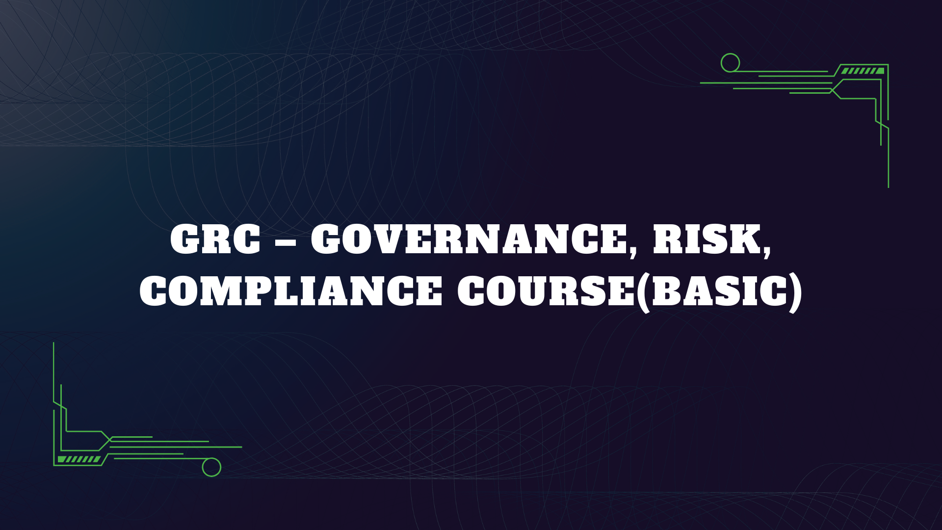 GRC - GOVERNANCE, RISK, COMPLIANCE COURSE(BASIC)